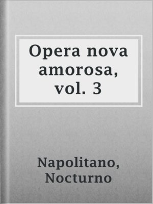 cover image of Opera nova amorosa, vol. 3